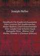 Handbuch Fur Kupferstichsammler Oder Lexicon Der Kupferstecher, Maler-Radirer, Und Formschneider Aller Lander Und Schulen Nach Massgabe Ihrer . Blatter Und Werke, Volume 1 (German Edition), Joseph Heller 