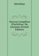 Oeuvres Compl?tes D'helv?tius: De L'homme (French Edition), Helvetius 
