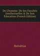 De L'homme: De Ses Facult?s Intellectuelles & De Son ?ducation (French Edition), Helvetius 