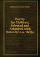 Poetry for Children, Selected and Arranged with Notes by E.a. Helps, Edmund Arthur Helps 