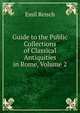 Guide to the Public Collections of Classical Antiquities in Rome, Volume 2, Emil Reisch 