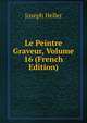 Le Peintre Graveur, Volume 16 (French Edition), Joseph Heller 