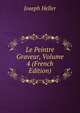 Le Peintre Graveur, Volume 4 (French Edition), Joseph Heller 
