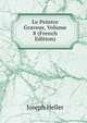 Le Peintre Graveur, Volume 8 (French Edition), Joseph Heller 
