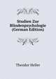 Studien Zur Blindenpsychologie (German Edition), Theodor Heller 