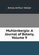 Muhlenbergia: A Journal of Botany, Volume 9, Amos Arthur Heller 