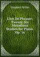 L'Art De Phraser: Twenty-Six Melodious Studies for Piano. Op. 16, Stephen Heller 