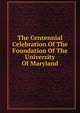 The Centennial Celebration Of The Foundation Of The University Of Maryland, 