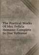 The Poetical Works Of Mrs. Felicia Hemans: Complete In One Volkume, 