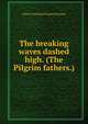 The breaking waves dashed high. (The Pilgrim fathers.), Felicia Dorothea Browne Hemans 