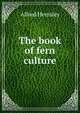 The book of fern culture, Alfred Hemsley 