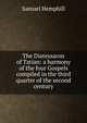 The Diatessaron of Tatian: a harmony of the four Gospels compiled in the third quarter of the second century, Samuel Hemphill 