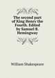 The second part of King Henry the Fourth. Edited by Samuel B. Hemingway, Уильям Шекспир 