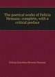 The poetical works of Felicia Hemans: complete, with a critical preface, Felicia Dorothea Browne Hemans 