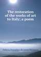 The restoration of the works of art to Italy; a poem, Felicia Dorothea Browne Hemans 
