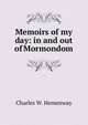 Memoirs of my day: in and out of Mormondom, Charles W. Hemenway 