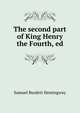 The second part of King Henry the Fourth, ed, Samuel Burdett Hemingway 