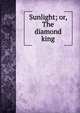 Sunlight; or, The diamond king, 
