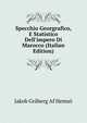 Specchio Georgrafico, E Statistico Dell'impero Di Marocco (Italian Edition), Jakob Graberg Af Hemso 