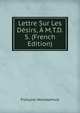 Lettre Sur Les Desirs, A M.T.D.S. (French Edition), Francois Hemsterhuis 