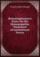 Boenninghausen's Essay On the Homoeopathic Treatment of Intermittent Fevers, Charles Julius Hempel 