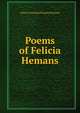 Poems of Felicia Hemans, Felicia Dorothea Browne Hemans 