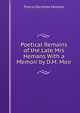 Poetical Remains of the Late Mrs Hemans With a Memoir by D.M. Moir., Felicia Dorothea Hemans 