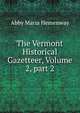 The Vermont Historical Gazetteer, Volume 2, part 2, Abby Maria Hemenway 