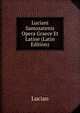 Luciani Samosatenis Opera Graece Et Latine (Latin Edition), Lucian 