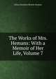 The Works of Mrs. Hemans: With a Memoir of Her Life, Volume 7, Felicia Dorothea Browne Hemans 