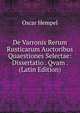 De Varronis Rerum Rusticarum Auctoribus Quaestiones Selectae: Dissertatio . Qvam . (Latin Edition), Oscar Hempel 