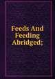 Feeds And Feeding Abridged;, 