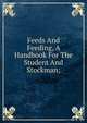 Feeds And Feeding, A Handbook For The Student And Stockman;, 