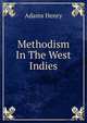 Methodism In The West Indies, Adams, Henry, 1838-1918 