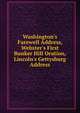 Washington's Farewell Address, Webster's First Bunker Hill Oration, Lincoln's Gettysburg Address, 