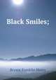 Black Smiles;, Bryant Franklin Henry 