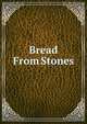 Bread From Stones, 