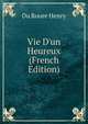 Vie D'un Heureux (French Edition), Du Roure Henry 