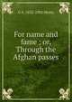 For name and fame ; or, Through the Afghan passes, G A. 1832-1902 Henty 