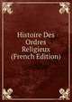Histoire Des Ordres Religieux (French Edition), 