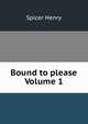 Bound to please Volume 1, Spicer Henry 