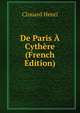 De Paris A Cythere (French Edition), Clouard Henri 