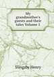 My grandmother's guests and their tales Volume 1, Slingsby Henry 