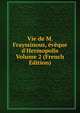 Vie de M. Frayssinous, ?v?que d'Hermopolis Volume 2 (French Edition), 