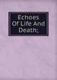 Echoes Of Life And Death;, 