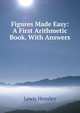 Figures Made Easy: A First Arithmetic Book. With Answers, Lewis Hensley 
