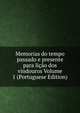 Memorias do tempo passado e presente para licao dos vindouros Volume 1 (Portuguese Edition), 