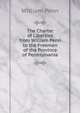 The Charter of Liberties from William Penn to the Freemen of the Province of Pennsylvania, William Penn 