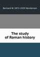 The study of Roman history, Bernard W. 1872-1929 Henderson 