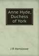 Anne Hyde, Duchess of York, J R Henslowe 